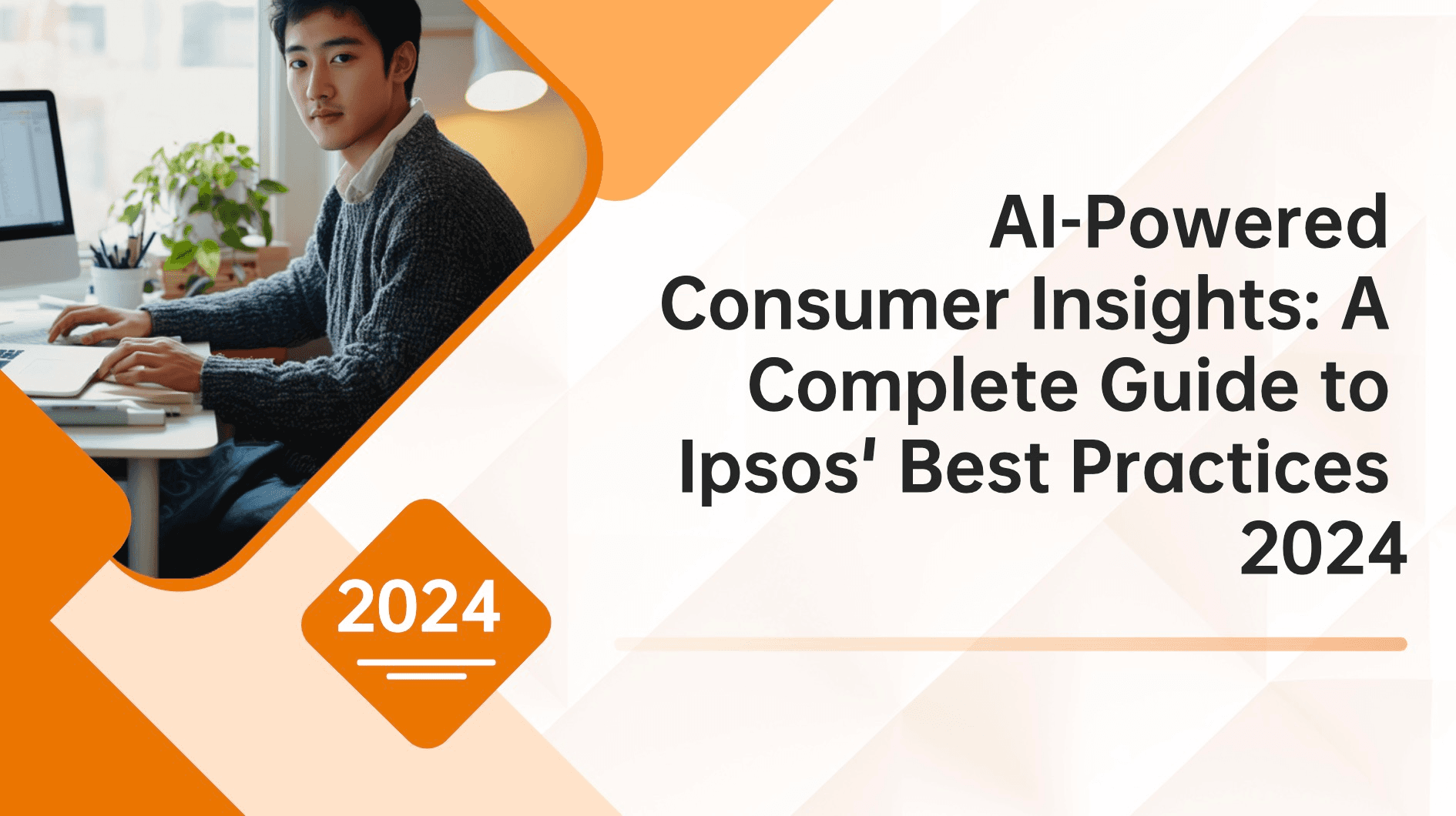 Guide to AI Consumer Insights：Ipsos' Best Practices